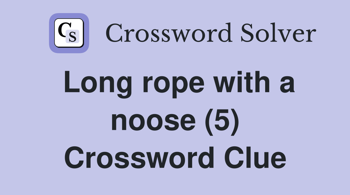 Long rope with a noose (5) Crossword Clue Answers Crossword Solver